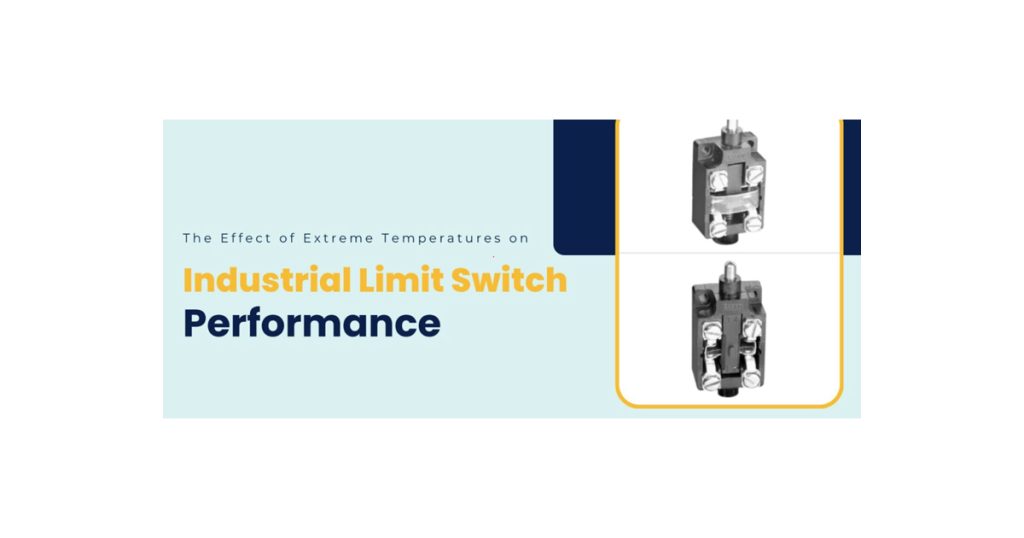 The Effect of Extreme Temperatures on Industrial Limit Switch Performance